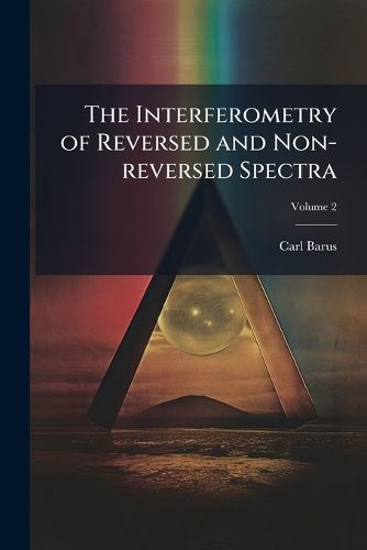 Cover image for The Interferometry of Reversed and Non-Reversed Spectra