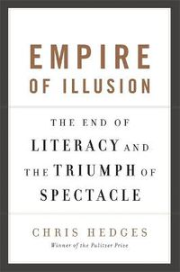 Cover image for Empire of Illusion: The End of Literacy and the Triumph of Spectacle