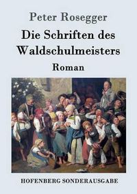 Cover image for Die Schriften des Waldschulmeisters: Roman