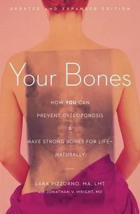 Cover image for Your Bones: How You Can Prevent Osteoporosis and Have Strong Bones for Lifenaturally