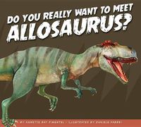 Cover image for Do You Really Want to Meet Allosaurus?