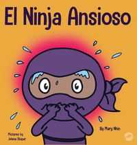 Cover image for El Ninja Ansioso: Un libro para manejar la ansiedad y las emociones dificiles