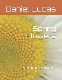 Cover image for Spring Flowers: Volume 7 Sweet