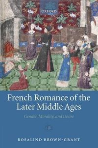 Cover image for French Romance of the Later Middle Ages: Gender, Morality, and Desire