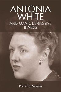 Cover image for Antonia White and Manic-Depressive Illness