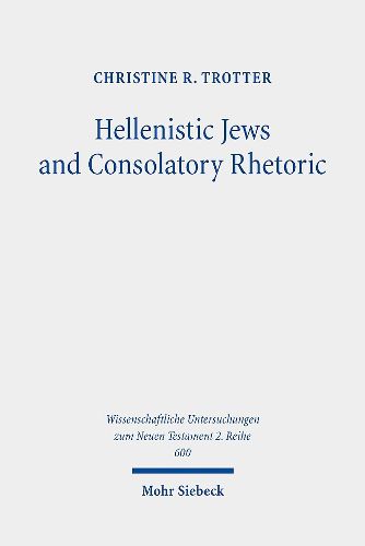 Cover image for Hellenistic Jews and Consolatory Rhetoric