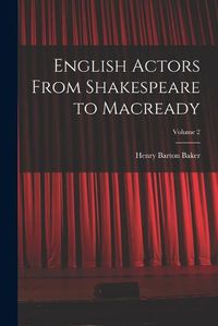 Cover image for English Actors From Shakespeare to Macready; Volume 2