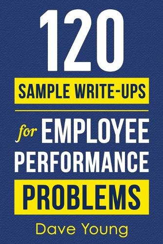 Cover image for 120 Sample Write-Ups for Employee Performance Problems: A Manager's Guide to Documenting Reviews and Providing Appropriate Discipline