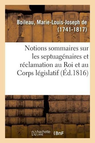 Notions Sommaires Sur Les Septuagenaires Et Reclamation Au Roi Et Au Corps Legislatif