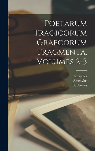 Cover image for Poetarum Tragicorum Graecorum Fragmenta, Volumes 2-3