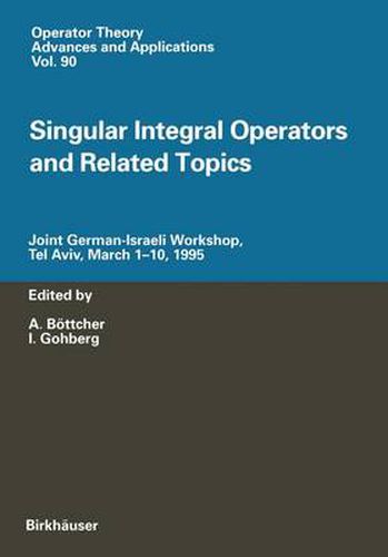 Singular Integral Operators and Related Topics: Joint German-Israeli Workshop, Tel Aviv, March 1-10, 1995