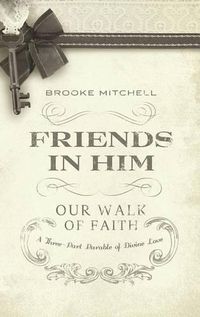 Cover image for Friends In Him (Our Walk Of Faith)