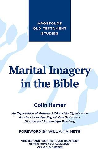 Cover image for Marital Imagery in the Bible: An Exploration of Genesis 2:24 and its Significance for the Understanding of New Testament Divorce and Remarriage Teaching