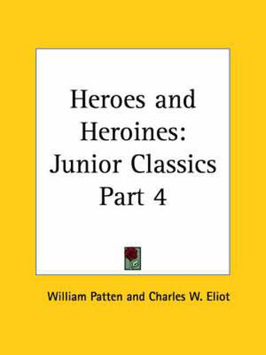 Cover image for Junior Classics Vol. 4 (Heroes and Heroines) (1912)