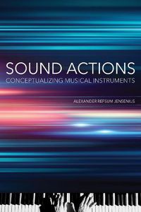 Cover image for Sound Actions: Conceptualizing Musical Instruments