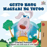 Cover image for Gusto Kong Magsabi Ng Totoo: I Love to Tell the Truth - Tagalog Edition