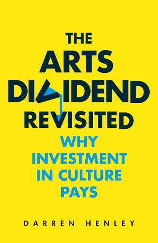 Cover image for The Arts Dividend Revisited: Why Investment in Culture Pays