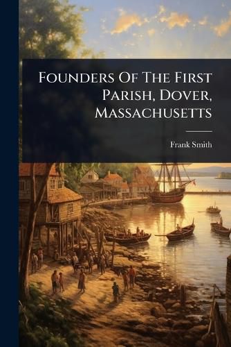Cover image for Founders Of The First Parish, Dover, Massachusetts