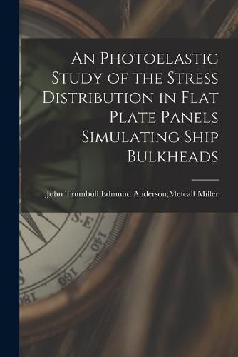 Cover image for An Photoelastic Study of the Stress Distribution in Flat Plate Panels Simulating Ship Bulkheads