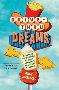 Cover image for Drive-Thru Dreams: A Journey Through the Heart of America's Fast-Food Kingdom