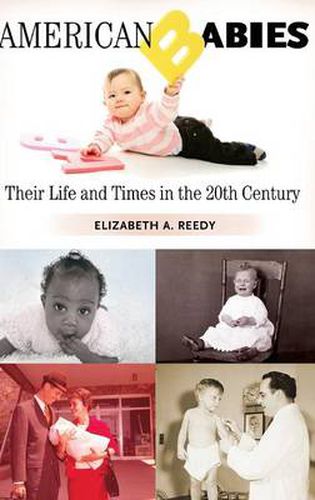 Cover image for American Babies: Their Life and Times in the 20th Century