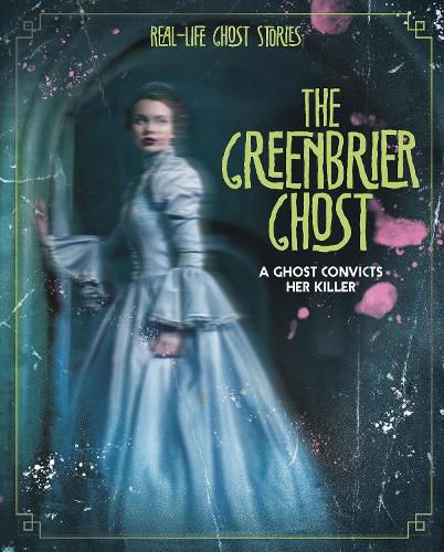 The Greenbrier Ghost: A Ghost Convicts Her Killer