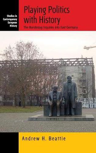 Cover image for Playing Politics with History: The Bundestag Inquiries into East Germany