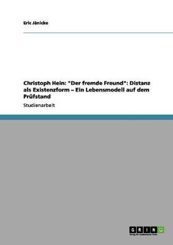 Cover image for Christoph Hein: Der fremde Freund: Distanz als Existenzform - Ein Lebensmodell auf dem Prufstand