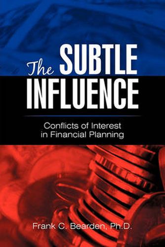 Cover image for The Subtle Influence: Conflicts of Interest in Financial Planning