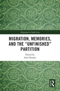 Cover image for Migration, Memories, and the "Unfinished" Partition