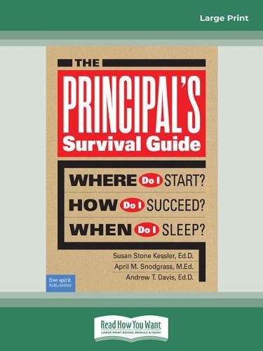 The Principal's Survival Guide:: Where Do I Start? How Do I Succeed? & When Do I Sleep?