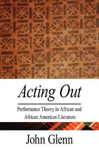 Cover image for Acting Out: Performance Theory in African and African American Literature