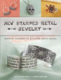 Cover image for New Stamped Metal Jewelry: Innovative Techniques for 23 Custom Jewelry Designs