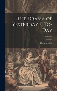 Cover image for The Drama of Yesterday & To-Day; Volume 2