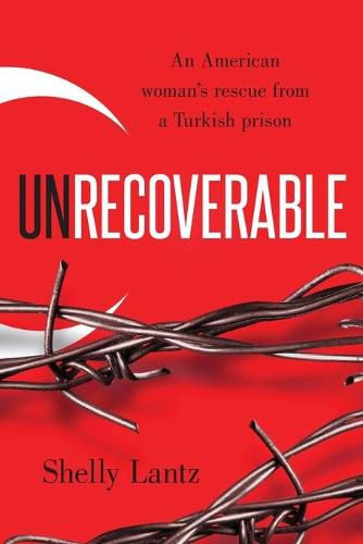 Cover image for Unrecoverable: An American woman's rescue from a Turkish prison