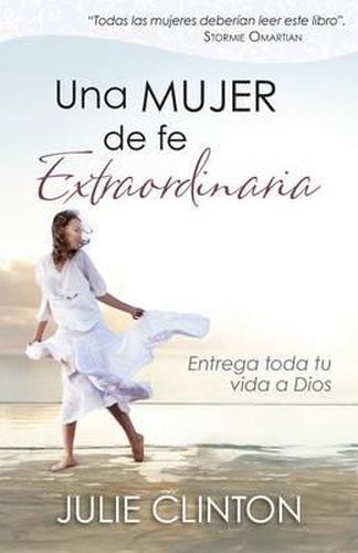 Cover image for Una Mujer de Fe Extraordinaria: Entrega Toda Tu Vida a Dios