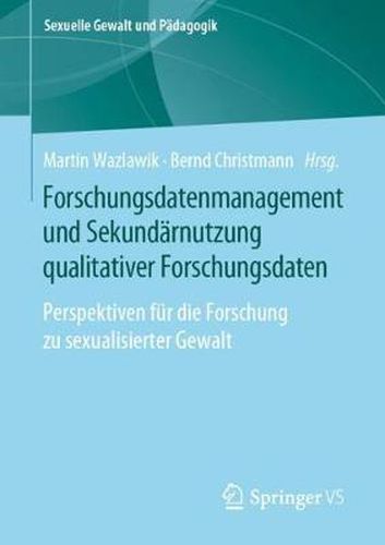 Cover image for Forschungsdatenmanagement und Sekundarnutzung qualitativer Forschungsdaten: Perspektiven fur die Forschung zu sexualisierter Gewalt