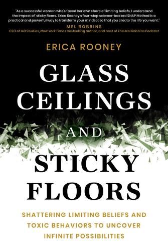 Cover image for Glass Ceilings and Sticky Floors: Shattering Limiting Beliefs and Toxic Behaviors to Uncover Infinite Possibilities