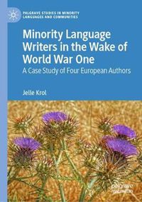 Cover image for Minority Language Writers in the Wake of World War One: A Case Study of Four European Authors