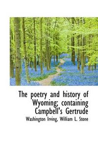 Cover image for The Poetry and History of Wyoming; Containing Campbell's Gertrude