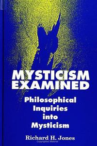 Cover image for Mysticism Examined: Philosophical Inquiries into Mysticism