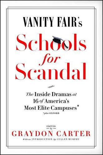 Vanity Fair's Schools for Scandal: The Inside Dramas at 16 of America's Most Elite Campuses--Plus Oxford!