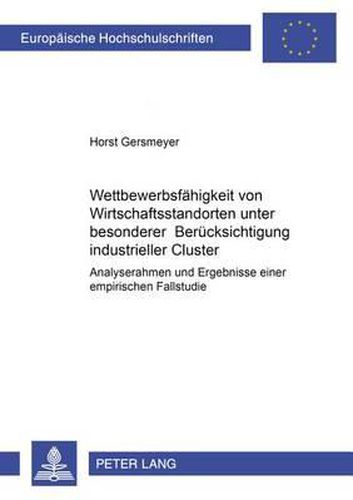 Cover image for Wettbewerbsfaehigkeit Von Wirtschaftsstandorten Unter Besonderer Beruecksichtigung Industrieller Cluster: Analyserahmen Und Ergebnisse Einer Empirischen Fallstudie