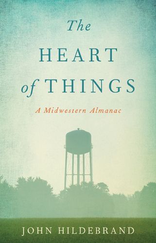 Cover image for The Heart of Things: A Midwestern Almanac