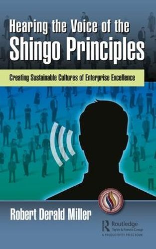 Cover image for Hearing the Voice of the Shingo Principles: Creating Sustainable Cultures of Enterprise Excellence