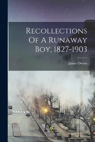 Cover image for Recollections Of A Runaway Boy, 1827-1903