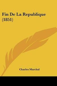 Cover image for Fin de La Republique (1851)