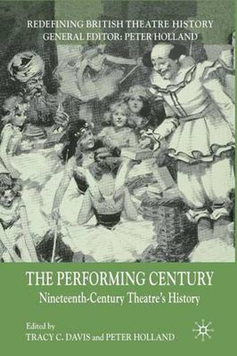 Cover image for The Performing Century: Nineteenth-Century Theatre's History