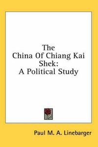 Cover image for The China of Chiang Kai Shek: A Political Study