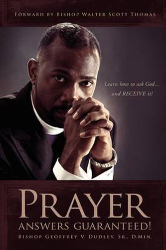 Prayer Answers Guaranteed!: Learn how to ask God ...and RECEIVE it!